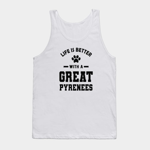 Great Pyrenees - Life is better with a great pyrenees Tank Top by KC Happy Shop